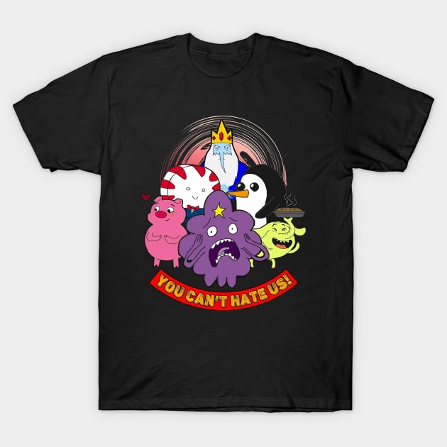 You Can't Hate Us - Adventure Time Characters T-Shirt by Pharaoh Shop